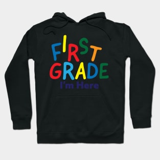 First Grade I'm Here - Back to school Hoodie